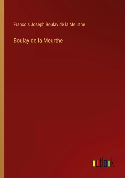 Boulay De La Meurthe Francois Joseph Boulay De La Meurthe Taschenbuch 2022-image