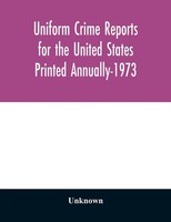 Unknown | Uniform Crime Reports For The United States Printed Annually-1973