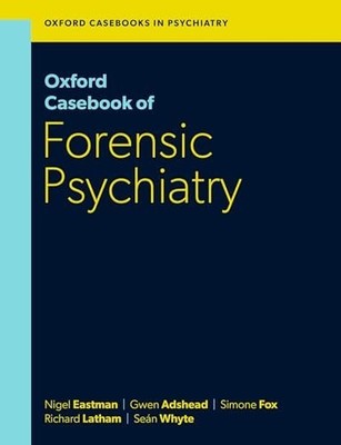 OXFORD CASEBOOK OF FORENSIC PSYCHIATRY by Prof Nigel Eastman Emeritus Professor
