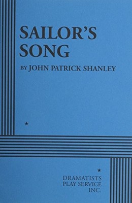 SAILOR'S SONG (ACTING EDITION FOR THEATER PRODUCTIONS) By John Patrick Shanley