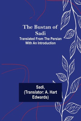 Der Bustan von Sadi; aus dem Persischen übersetzt mit einer Einführung von Sadi