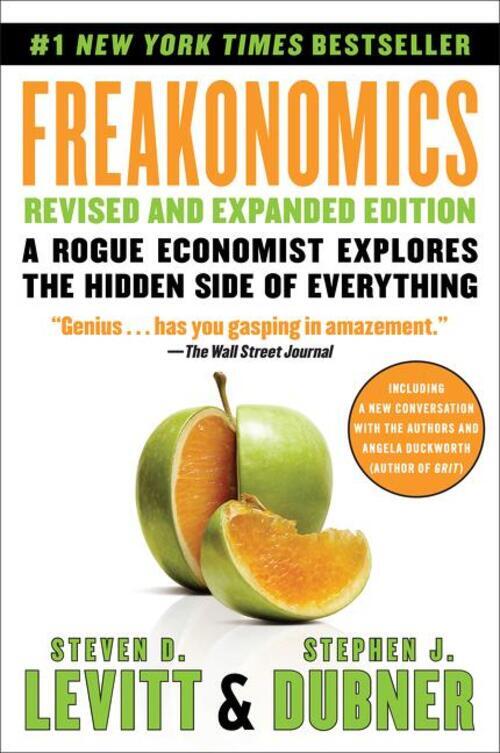 Freakonomics A Rogue Economist Explores The Hidden Side Of Everything