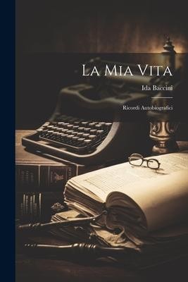 La Mia Vita: Ricordi Autobiografici | Ida Baccini | italienisch