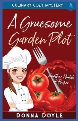 A Gruesome Garden Plot: Culinary Cozy Mystery by Donna Doyle Paperback Book