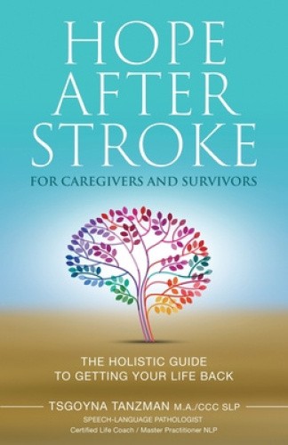 Hope After Stroke for Caregivers and Survivors: The Holistic Guide To Getting