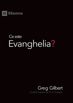 Greg Gilbert Ce este Evanghelia? (What Is the Gospel?) (Romanian) (Taschenbuch)