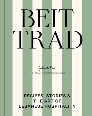 Beit Trad: Recipes, stories & the art of Lebanese hospitality by Sarah Trad Hard