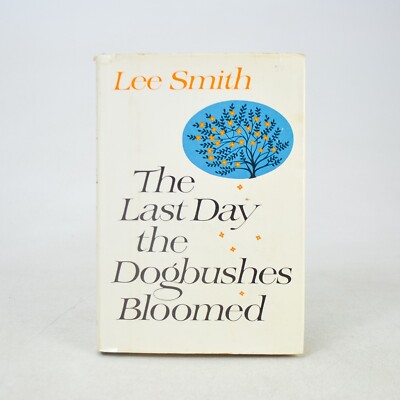 First Edition The Last Day the Dogbushes Bloomed Lee Smith 1968 HC/DJ