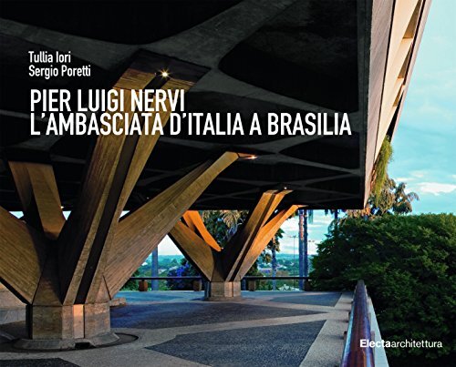 9788891819192 Pier Luigi Nervi. L'Ambasciata d'Italia a Brasilia - Tullia Iori,S