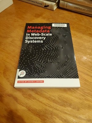 Managing Metadata in Web-Scale Discovery Systems by Louise Spiteri 2016 PB