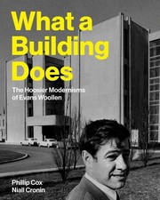 What a Building Does: The Hoosier Modernisms of Evans Woollen by Phillip Cox Har