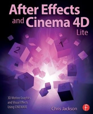 After Effects and Cinema 4D Lite: 3D Motion Graphics and Visual Effects Using...