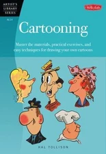 Cartooning: Master the Materials, Practical Exercises, and Easy Techniques...