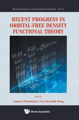 RECENT PROGRESS IN ORBITAL-FREE DENSITY FUNCTIONAL THEORY | Wesolowski Tomasz A