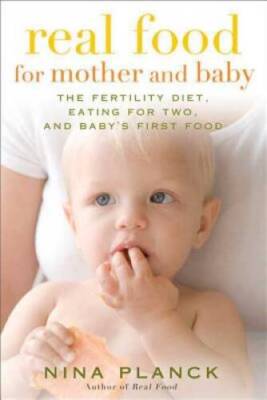 Real Food for Mother and Baby: The Fertility Diet, Eating for Two, a - VERY GOOD