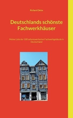 Deutschlands schnste Fachwerkhuser: Meine Liste der 100 sehenswertesten Fachwerk