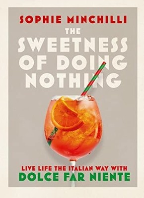 The Sweetness of Doing Nothing: Live Life the Italian Way with Buch Thorsons