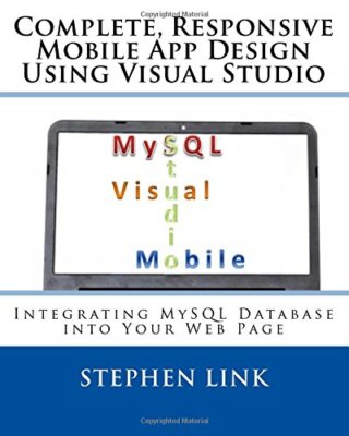 Complete, Responsive Mobile App Design Using Visual Studio: Integrating MySQL-,