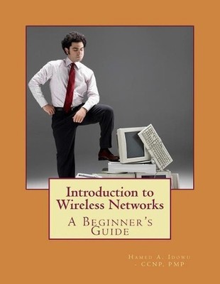Introduction to Wireless Networks: A Beginner's Guide by Hamed A. Idowu Pmp (Eng