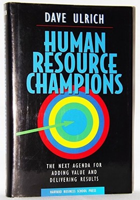 Human Resource Champions: The Next Agenda for Adding Value and D