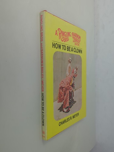 HOW TO BE A CLOWN ,A RINGLING BROS. AND BARNUM & BAILEY Book By Charles R. Meyer - Picture 3 of 10