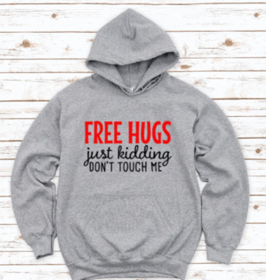 Free Hugs, Just Kidding, Don't Touch Me Gray Unisex Hoodie Sweatshirt
