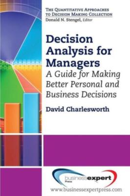Decision Analysis For Managers: A Guide For Making Better Personal And Busi...