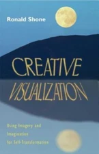 Creative Visualization: Using Imagery and Imagination for Self-Transformation S