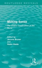 Making Sense (Routledge Revivals): The Child's Construction of the World by Jero