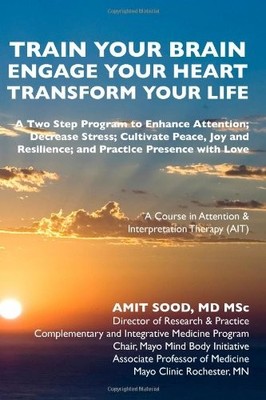Train Your Brain Engage Your Heart Transform Your Life: A Two Step Program to En