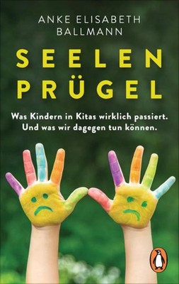 Seelenprügel Was Kindern in Kitas wirklich passiert. Und was wir dagegen tun ...