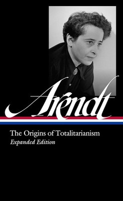 Hannah Arendt: The Origins of Totalitarianism Expanded Edition (Loa #3 Hardcover