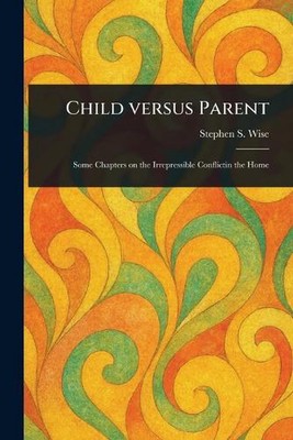 Child Versus Parent by Stephen S. Wise Paperback Book