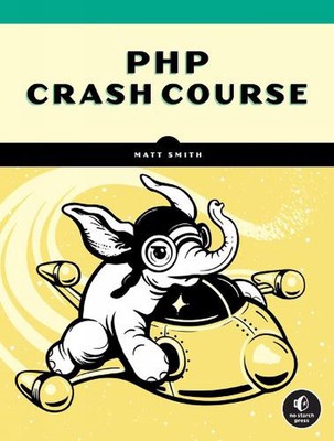 PHP Crash Course: The Complete, Modern, Hands-On Guide by Matt Smith (English) P