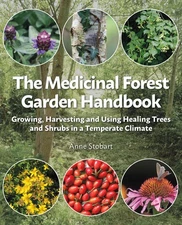The Medicinal Forest Garden Handbook: Growing, Harvesting and Using Healing Tre,