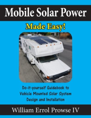 Mobile Solar Power Made Easy!: Mobile 12 volt off grid solar system desig... NEW