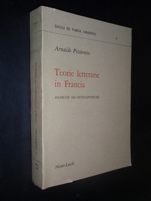 ARNALDO PIZZORUSSO   TEORIE LETTERARIE IN FRANCIA - RICERCHE SEI-SETTECENTESCHE