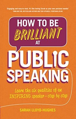 How to be Brilliant at Public Speaking: Learn the Six Qualities 