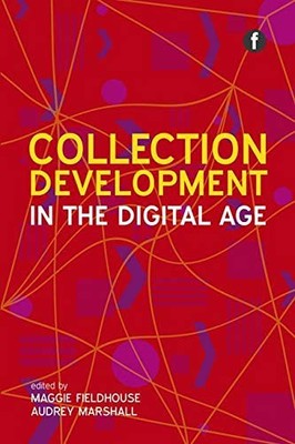Collection Development in the Digital Age By Maggie Fieldhouse,A