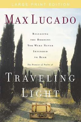 Traveling Light: Releasing the Burdens You Were Never Intended to Bear