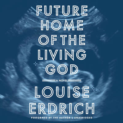 Future Home of the Living God by Louise Erdrich 2017 Unabridged CD 9781538456156