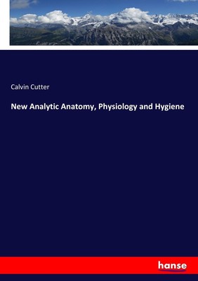 Calvin Cutter | New Analytic Anatomy, Physiology and Hygiene | Taschenbuch