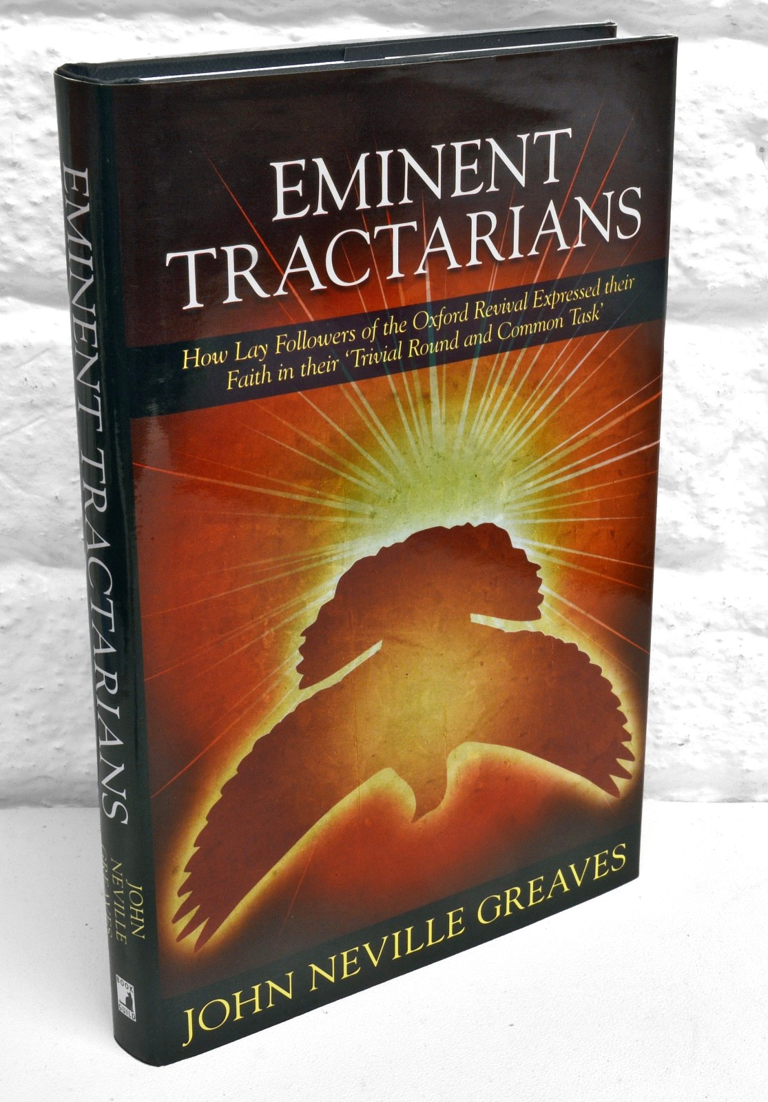 Eminent Tractarians: 1st Edition Hardback Book. John Neville Greaves, 2015