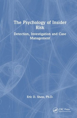 The Psychology of Insider Risk: Detection, Investigation and Case Management by