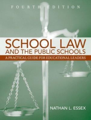 School Law and the Public Schools, 4th Edition by Nathan L. Essex