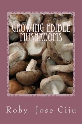 Growing Edible Mushrooms by Roby Jose Ciju (English) Paperback Book