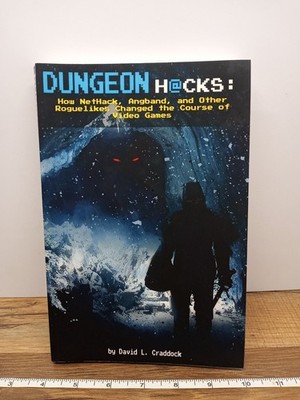 Dungeon Hacks : How NetHack, Angband, and Other Roguelikes Changed the Course of