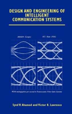 Design and Engineering of Intelligent Communication Systems by Syed V Ahamed