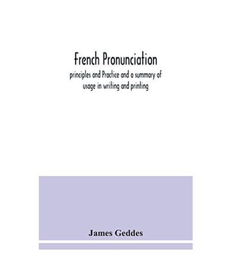French pronunciation, principles and Practice and a summary of usage in writing 