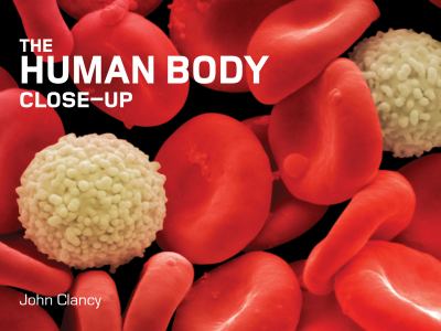 The Human Body Close-Up - hardcover, 1554079187, John Clancy, new